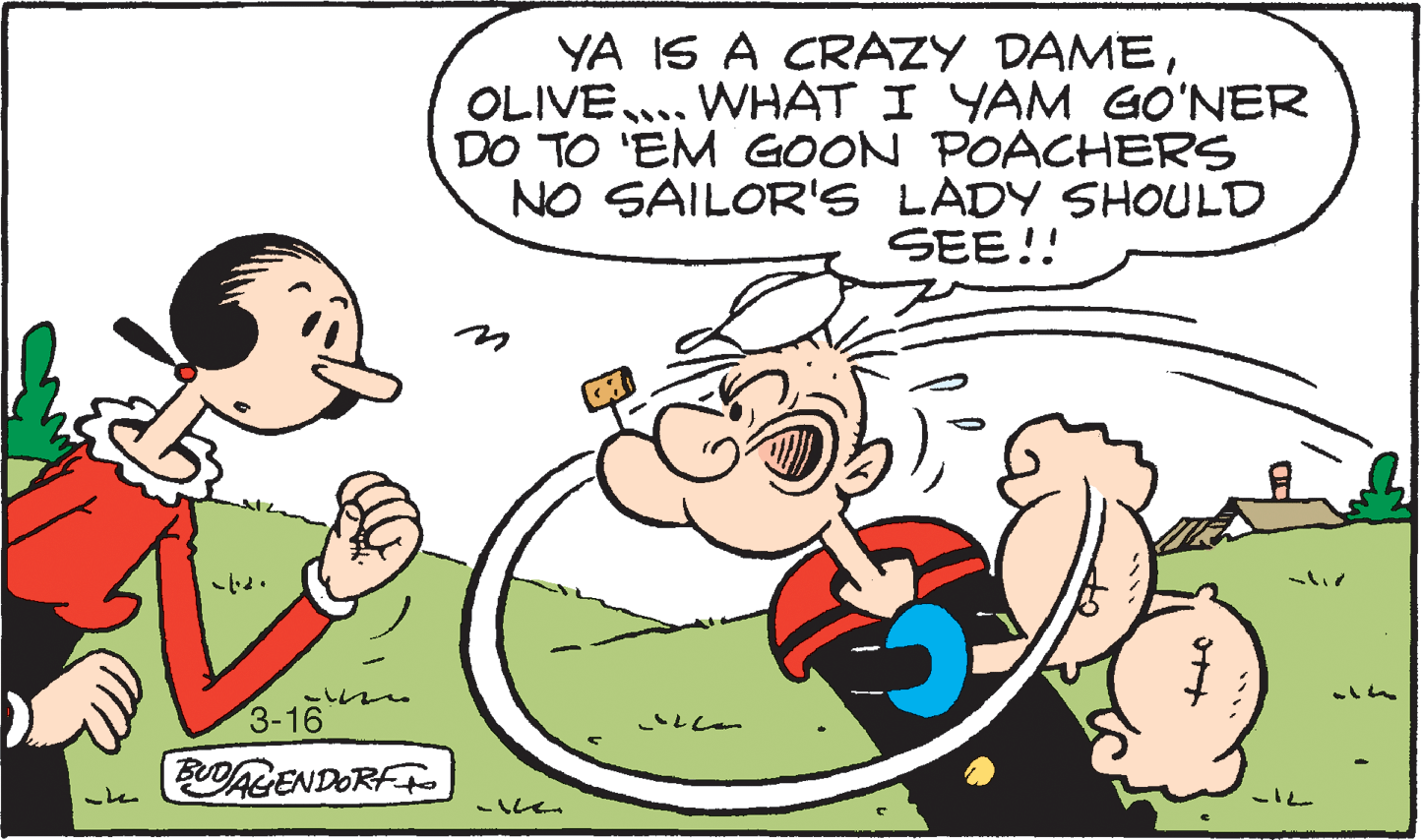 Animated cartoon OCR: YA IS A CRAZY DAMEOLIVE... WHAT I YAM GO'NER DO TO 'EM GOON POACHERS NO SAILOR'S LADY SHOULD SEE!! ~? 3-16 L?? ALENDORF -?? YA IS A CRAZY DAMEOLIVE... WHAT I YAM GO'NER DO TO 'EM GOON POACHERS NO SAILOR'S LADY SHOULD SEE!! ~ ? 3-16 L ? ? ALENDORF - ? ?