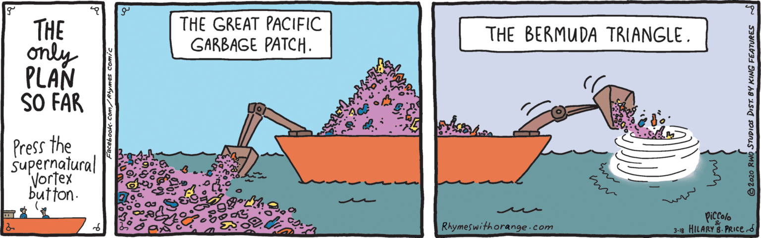 Houseplant OCR: THE GREAT PACIFIC GARBAGE PATCH. THE only PLAN SO FAR THE BERMUDA TRIANGLE. Press the supernatural Vortex button. piccolo 3-1 HILARY 8. PRIce Rhymeswithorange.com THE GREAT PACIFIC GARBAGE PATCH. THE only PLAN SO FAR THE BERMUDA TRIANGLE. Press the supernatural Vortex button. piccolo 3-1 HILARY 8. PRIce Rhymeswithorange.com