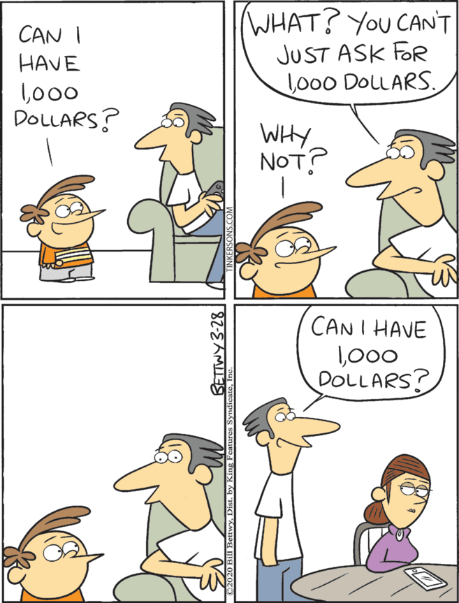 Bird OCR: CAN I HAVE WHAT? You CANT JUST ASK FOR lo00 DOLLARS. CAN I HAVE 1000 DOLLARS? 1000 DOLLARS? WHYNOT? 82-AM CAN I HAVE WHAT? You CANT JUST ASK FOR lo00 DOLLARS. CAN I HAVE 1000 DOLLARS? 1000 DOLLARS? WHYNOT? 82-AM