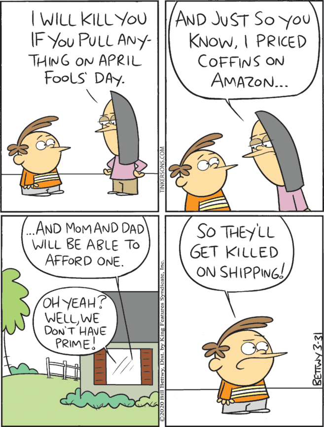 Comic book OCR: I WILL KILLYOU IF You PULL ANY- AND JUST SO You KNOWI PRICED COFFINS ON AMAZON... AND MOMAND DAD WILL BE ABLE TO AFFORD ONE. SO THEYLL GET KILLED ON SHIPPING! THING ON APRIL FooLS DAY. OH YEAH? WELLWE DON'T HAVE PRIME! I WILL KILLYOU IF You PULL ANY- AND JUST SO You KNOWI PRICED COFFINS ON AMAZON... AND MOMAND DAD WILL BE ABLE TO AFFORD ONE. SO THEYLL GET KILLED ON SHIPPING! THING ON APRIL FooLS DAY. OH YEAH? WELLWE DON'T HAVE PRIME!