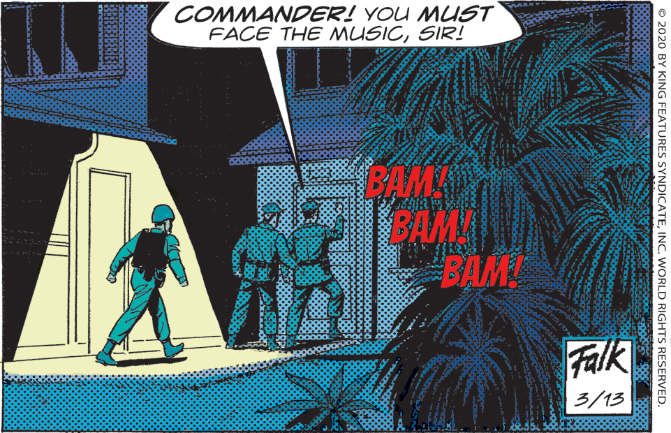 Pattern OCR: COMMANDER! YOU MUST FACE THE MUSICSIR! BAMA BAM BAM Falk 3/13 © 2020 BY KING FEATURES SYNDICATEINC. WORLD RIGHTS RESERVED. COMMANDER! YOU MUST FACE THE MUSICSIR! BAMA BAM BAM Falk 3/13 © 2020 BY KING FEATURES SYNDICATEINC. WORLD RIGHTS RESERVED.