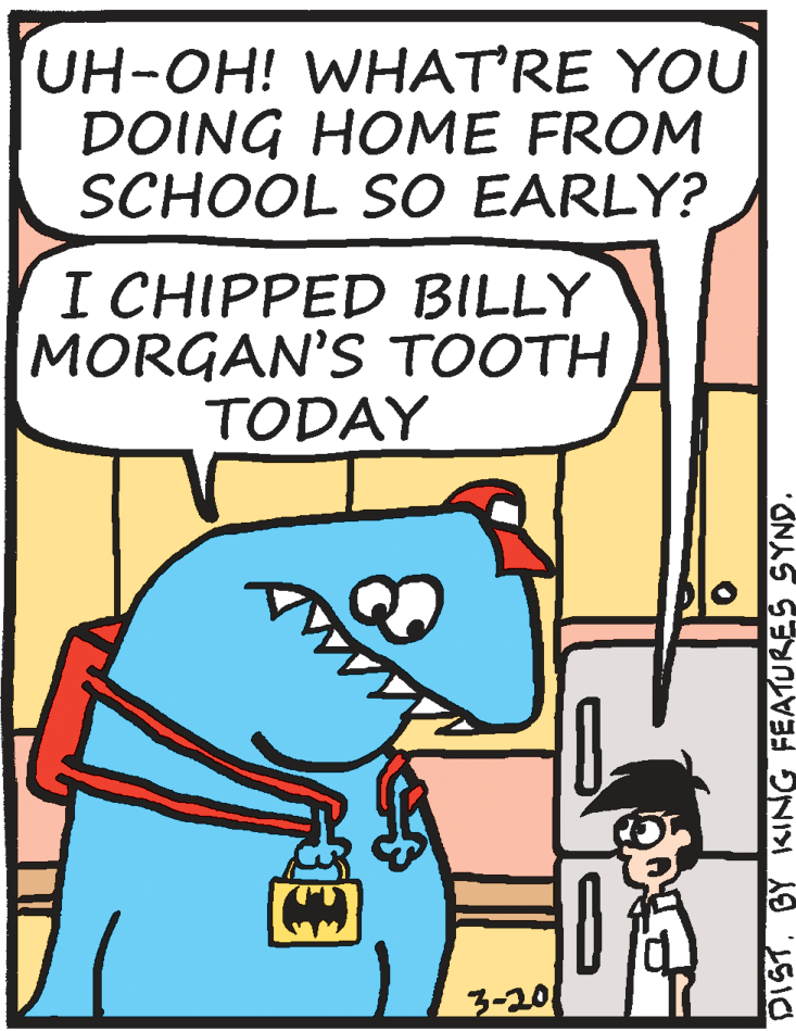 Font OCR: UH-OH! WHATRE YOU DOING HOME FROM SCHOOL SO EARLY? I CHIPPED BILLY MORGAN'S TOOTH TODAY 3-20 DISTBY KING FEATURES SYND. UH-OH! WHATRE YOU DOING HOME FROM SCHOOL SO EARLY? I CHIPPED BILLY MORGAN'S TOOTH TODAY 3-20 DISTBY KING FEATURES SYND.