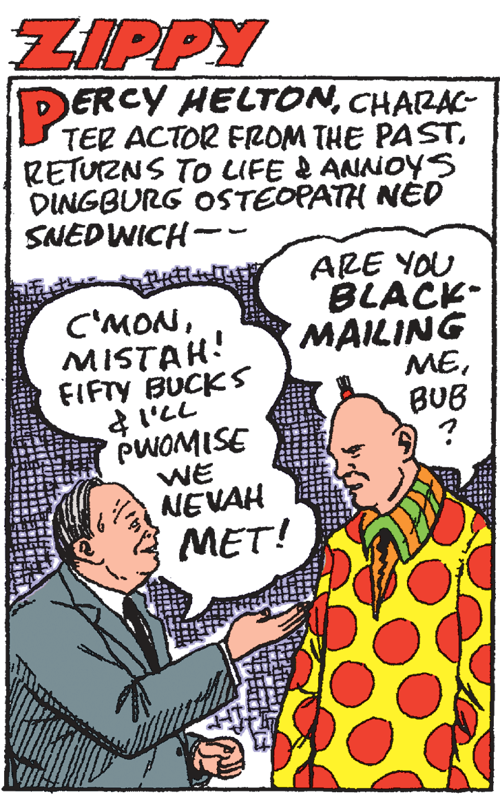 Pleased OCR: ZIPPY DERCY HELTONCHARAC- TER ACTOR FROM THE PASTRETUZNS TO LIFE & ANNOYS DINGBURG OSTÉOPATH NÉD SNEDWICH-- C'MONMISTAH! FIFTY BUCKS & I'LL PWOMISE WE NEVAH ARE YOU BLACK- MAILING MEBUB MET! ZIPPY DERCY HELTONCHARAC- TER ACTOR FROM THE PASTRETUZNS TO LIFE & ANNOYS DINGBURG OSTÉOPATH NÉD SNEDWICH-- C'MONMISTAH! FIFTY BUCKS & I'LL PWOMISE WE NEVAH ARE YOU BLACK- MAILING MEBUB MET!