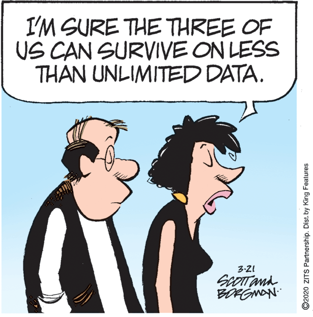 Gesture OCR: I'M SURE THE THREE OF US CAN SURVIVE ON LESS THAN UNLIMITED DATA. 3:21 sCOTTAnd BORGNAN ©2020 ZITS Partnership. Dist. by King Features I'M SURE THE THREE OF US CAN SURVIVE ON LESS THAN UNLIMITED DATA. 3:21 sCOTTAnd BORGNAN ©2020 ZITS Partnership. Dist. by King Features