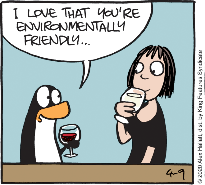 Illustration OCR: I LOVE THAT you'RE ENVIRONMENTALLY FRIENDLY.. 49 © 2020 Alex Hallattdist. by King Features Syndicate I LOVE THAT you'RE ENVIRONMENTALLY FRIENDLY.. 49 © 2020 Alex Hallattdist. by King Features Syndicate