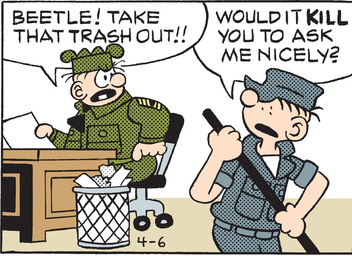 Thumb OCR: BEETLE! TAKE THAT TRASH OUT!! WOULDIT KILL YOU TO ASK ME NICELY? ?-6 BEETLE! TAKE THAT TRASH OUT!! WOULDIT KILL YOU TO ASK ME NICELY? ? -6