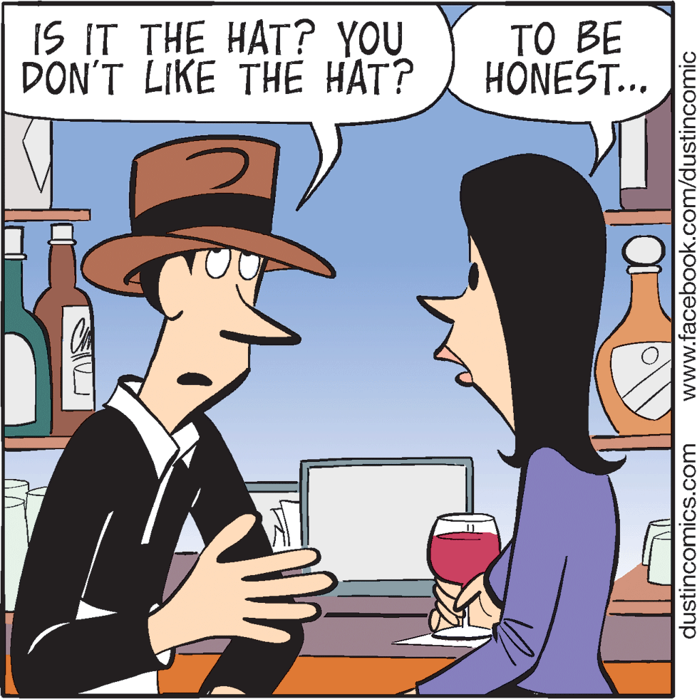 Happy OCR: IS IT THE HAT? YOU DON'T LIKE THE HAT? TO BE HÖNEST... dustincomics.com www.facebook.com/dustincomic IS IT THE HAT? YOU DON'T LIKE THE HAT? TO BE HÖNEST... dustincomics.com www.facebook.com/dustincomic