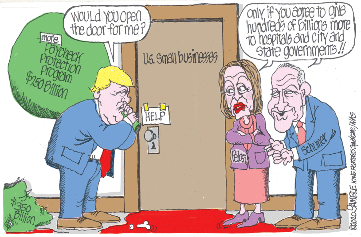 Line OCR: WOULD YOU open the door for me? more POYcheck Protection Program only if you agree to give hundreds of Bilions more TO hOspitals and city and State governments ! UG. Small businesses HELP Schumer 350 BilfonC2020AMBLE KING REstviessmikcre JNAS WOULD YOU open the door for me? more POYcheck Protection Program only if you agree to give hundreds of Bilions more TO hOspitals and city and State governments ! UG. Small businesses HELP Schumer 350 BilfonC2020AMBLE KING REstviessmikcre JNAS
