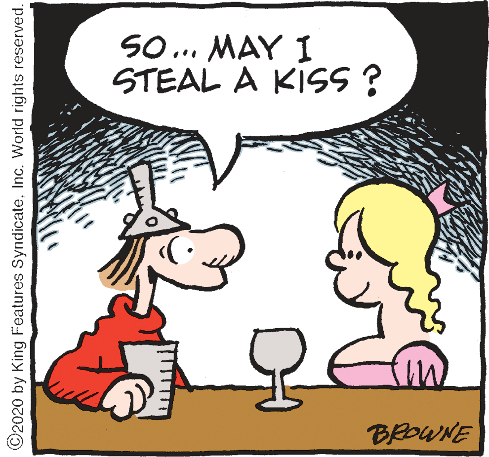 Rectangle OCR: So. MAY I STEAL A KISS? BROWNE ©2020 by King Features SyndicateInc. World rights reserved. So. MAY I STEAL A KISS? BROWNE ©2020 by King Features SyndicateInc. World rights reserved.
