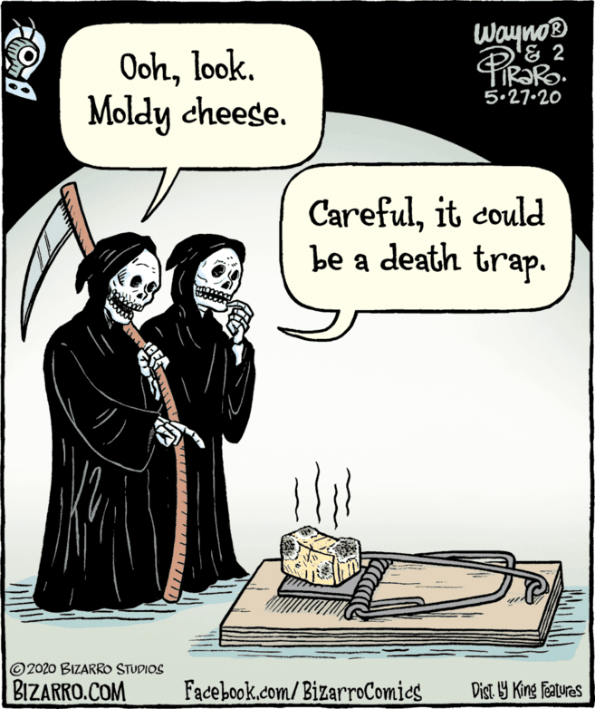 Drawing OCR: Wayno® Oohlook. Moldy cheese. 5.27.20 Carefulit could be a death trap. © 2020 BIZARRO STUDIOS BIZARRO.COM Facebook.com/BizarroComies Dist. Y King features Wayno® Oohlook. Moldy cheese. 5.27.20 Carefulit could be a death trap. © 2020 BIZARRO STUDIOS BIZARRO.COM Facebook.com/BizarroComies Dist. Y King features