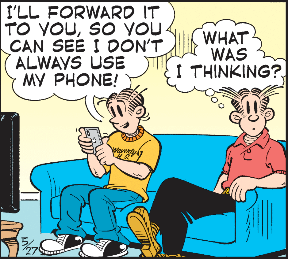 Conversation OCR: I'LL FORWARO IT TO YOUSO YOU- CAN SEE I DON'T ALWAYS USE MY PHONE! WHAT WAS I THINKING? Waverly 5 I'LL FORWARO IT TO YOUSO YOU- CAN SEE I DON'T ALWAYS USE MY PHONE! WHAT WAS I THINKING? Waverly 5
