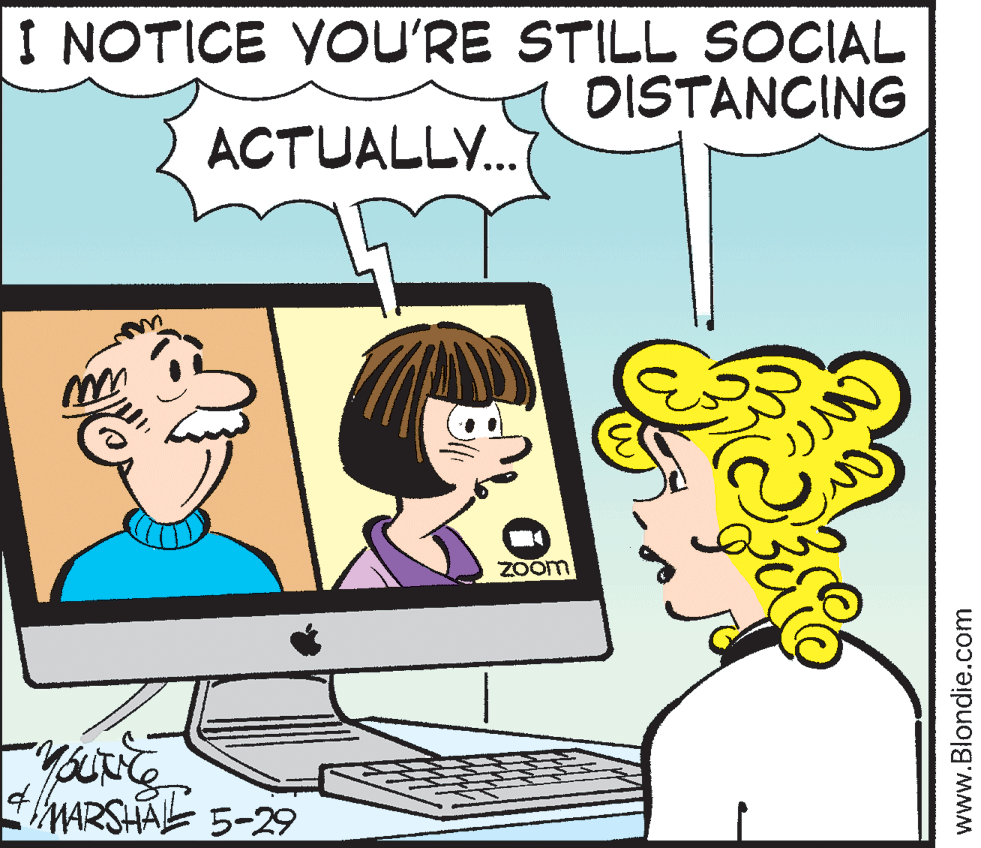 Input device OCR: I NOTICE YOU'RE STILL SOCIAL DISTANCING ACTUALLY. Zoom MARSHAE 5-29 www.Blondie.com I NOTICE YOU'RE STILL SOCIAL DISTANCING ACTUALLY. Zoom MARSHAE 5-29 www.Blondie.com