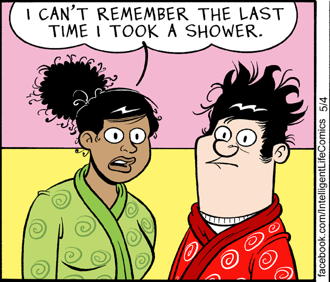Comedy OCR: I CAN'T REMEMBER THE LAST TIME I TOOK A SHOWER. facebook.com/IntelligentLifeComics 5/4 I CAN'T REMEMBER THE LAST TIME I TOOK A SHOWER. facebook.com/IntelligentLifeComics 5/4