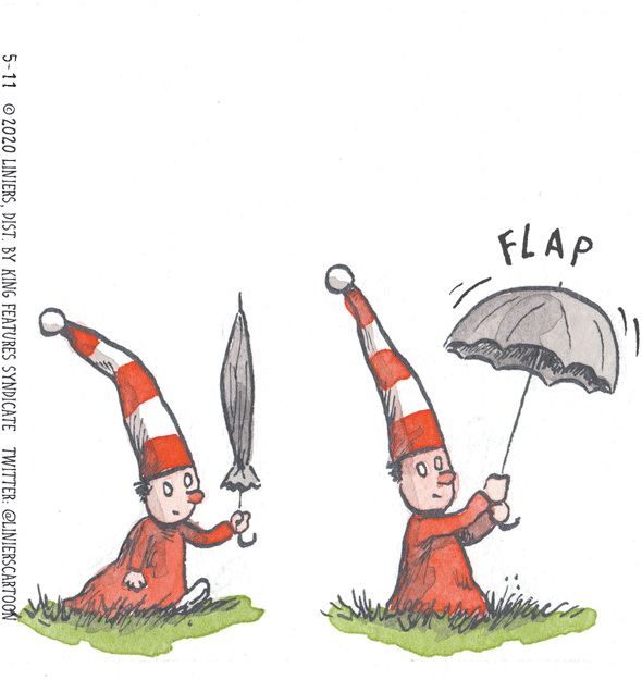 Graphics OCR: FLAP 5-11 © 2020 LINIERSDIST. BY KING FEATURES SYNDICATE TWITTER: @LINIERSCARTOON FLAP 5-11 © 2020 LINIERSDIST. BY KING FEATURES SYNDICATE TWITTER: @LINIERSCARTOON