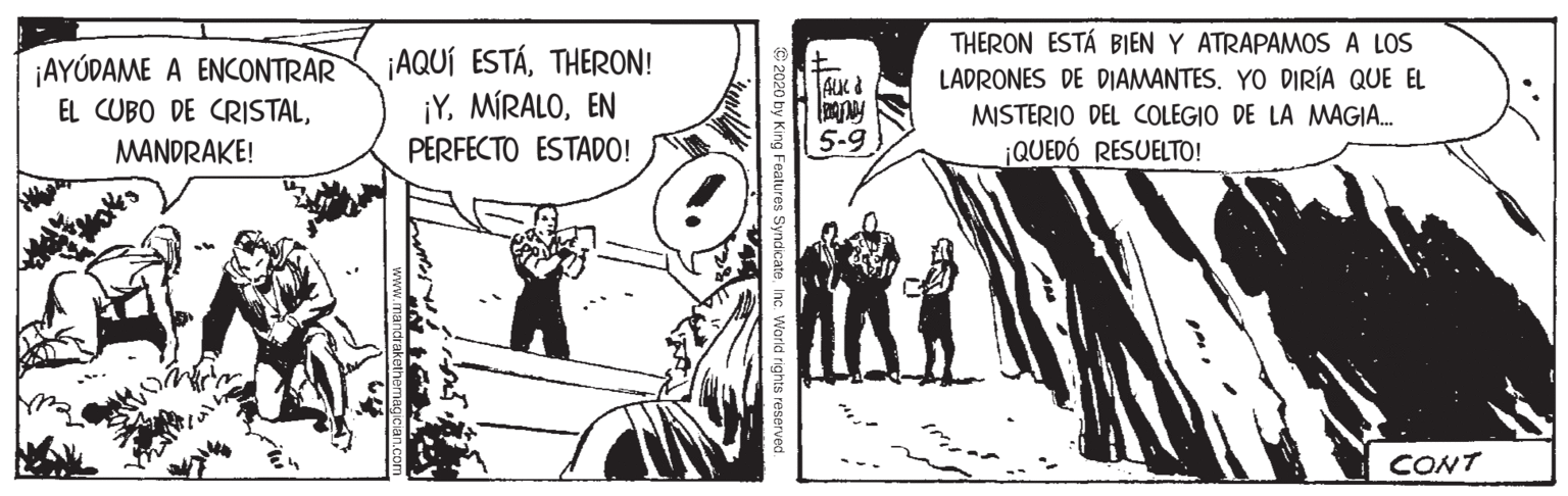 Publication OCR: THERON ESTÁ BIEN Y ATRAPAMOS A LOS LADRONES DE DIAMANTES. YO DIRÍA QUE EL ¡AQUÍ ESTÁTHERON! ¡YEN PERFECTO ESTADO! ¡AYÚDAME A ENCONTRAR AUK & EL CUBO DE CRISTALMISTERIO DEL COLEGIO DE LA MAGIA. MANDRAKE! 5-9 ¡QUEDÓ RESUELTO! CONT THERON ESTÁ BIEN Y ATRAPAMOS A LOS LADRONES DE DIAMANTES. YO DIRÍA QUE EL ¡AQUÍ ESTÁTHERON! ¡YEN PERFECTO ESTADO! ¡AYÚDAME A ENCONTRAR AUK & EL CUBO DE CRISTALMISTERIO DEL COLEGIO DE LA MAGIA. MANDRAKE! 5-9 ¡QUEDÓ RESUELTO! CONT
