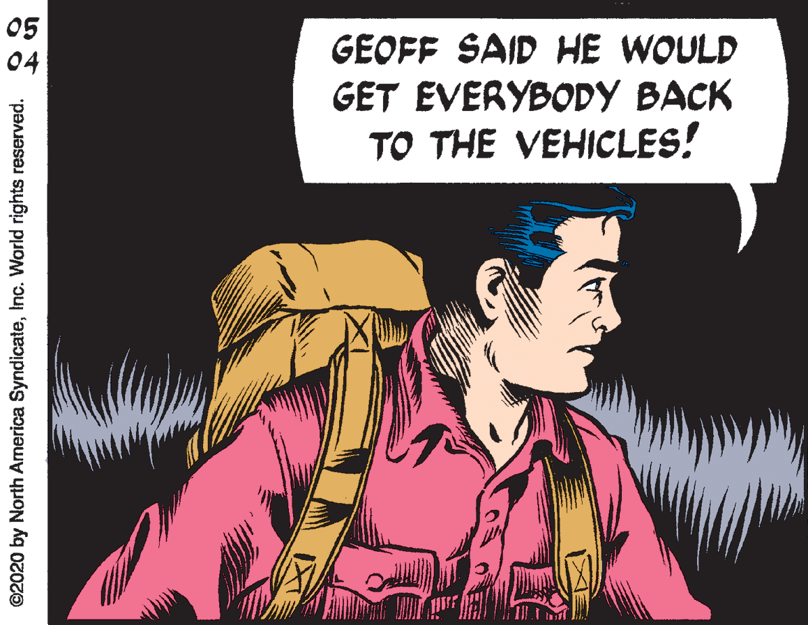 Comics OCR: 05 04 GEOFF SAID HE WOULD GET EVERYBODY BACK TO THE VEHICLES! ©2020 by North Arnerica SyndicateInc. World rights reserved. 05 04 GEOFF SAID HE WOULD GET EVERYBODY BACK TO THE VEHICLES! ©2020 by North Arnerica SyndicateInc. World rights reserved.