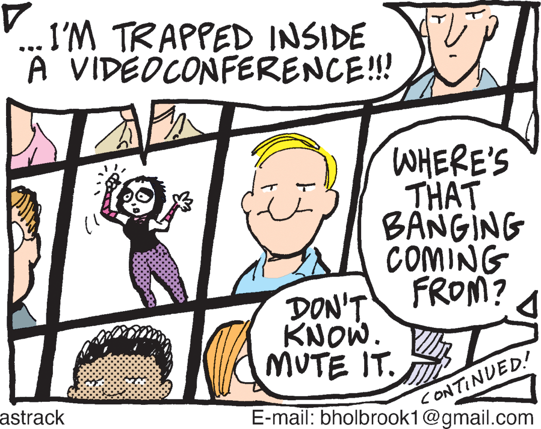 Conversation OCR: ... 1'M TRAPPED INSIDE A VIDEOCONFERENCE!!! WHERE'S THAT BANGING COMING DON'T FROM? KNOW. MUTE IT. CONTINUED.! E-mail: bholbrook1@gmail.com astrack ... 1'M TRAPPED INSIDE A VIDEOCONFERENCE!!! WHERE'S THAT BANGING COMING DON'T FROM? KNOW. MUTE IT. CONTINUED.! E-mail: bholbrook1@gmail.com astrack