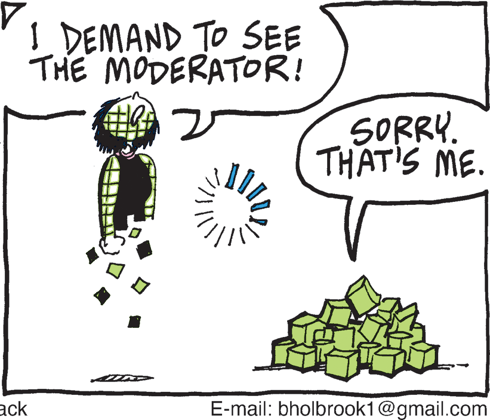 Design OCR: 1 DEMAND TO SEE THE MODERATOR! SORRY. THAT'S ME. ack E-mail: bholbrook1@gmail.com 1 DEMAND TO SEE THE MODERATOR! SORRY. THAT'S ME. ack E-mail: bholbrook1@gmail.com