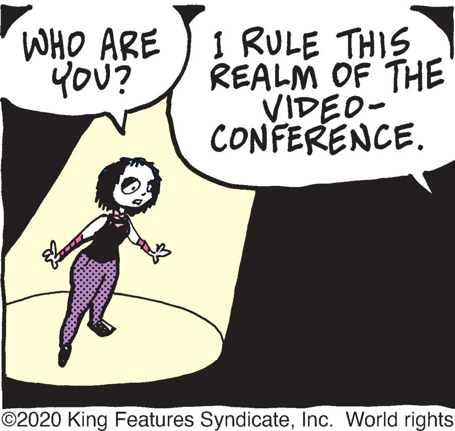 Graphics OCR: WHO ARE YOU? 1 RULE THIS REALM OF THE VIDED- CONFERENCE. ©2020 King Features SyndicateInc. World rights WHO ARE YOU? 1 RULE THIS REALM OF THE VIDED- CONFERENCE. ©2020 King Features SyndicateInc. World rights