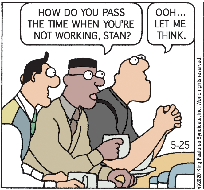 Happy OCR: HOW DO YOU PASS THE TIME WHEN YOU'RE NOT WORKINGSTAN? OOH... LET ME THINK. 5-25 ©2020 King Features SyndicateInc. World rights reserved. HOW DO YOU PASS THE TIME WHEN YOU'RE NOT WORKINGSTAN? OOH... LET ME THINK. 5-25 ©2020 King Features SyndicateInc. World rights reserved.