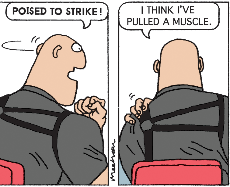 Line OCR: I THINK I'VE PULLED A MUSCLE. POISED TO STRIKE! I THINK I'VE PULLED A MUSCLE. POISED TO STRIKE!