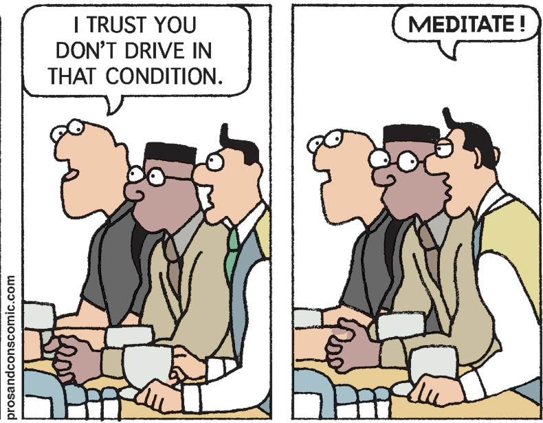 Rectangle OCR: I TRUST YOU DON'T DRIVE IN THAT CONDITION. MEDITATE ! prosandconscomic.com I TRUST YOU DON'T DRIVE IN THAT CONDITION. MEDITATE ! prosandconscomic.com