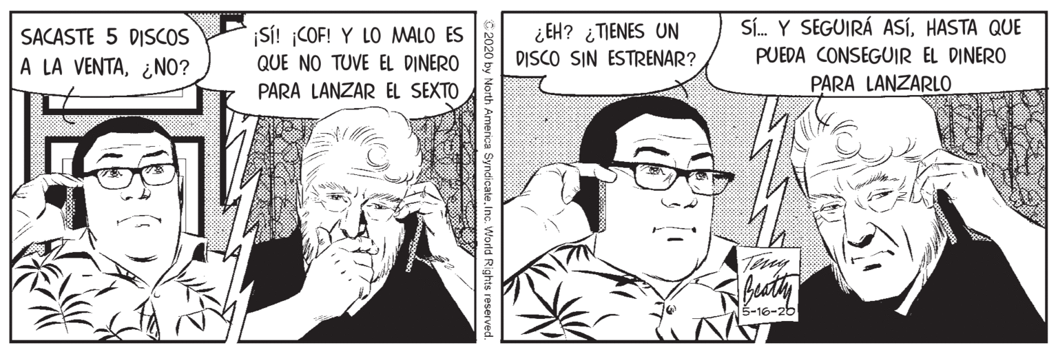 Font OCR: Sí. Y SEGUIRÁ ASÍHASTA QUE SI! COF! Y L0 MALO ES QUE NO TUVE EL DINERO PARA LANZAR EL SEXTO ¿ EH? ¿TIENES UN DISCO SIN ESTRENAR? SACASTE 5 DISCOS PUEDA CONSEGUIR EL DINERO A LA VENTA¿NO? PARA LANZARLO 5-16-26 North America SyndicateInc. World Rights reserved. Sí. Y SEGUIRÁ ASÍHASTA QUE SI! COF! Y L0 MALO ES QUE NO TUVE EL DINERO PARA LANZAR EL SEXTO ¿ EH? ¿TIENES UN DISCO SIN ESTRENAR? SACASTE 5 DISCOS PUEDA CONSEGUIR EL DINERO A LA VENTA¿NO? PARA LANZARLO 5-16-26 North America SyndicateInc. World Rights reserved.