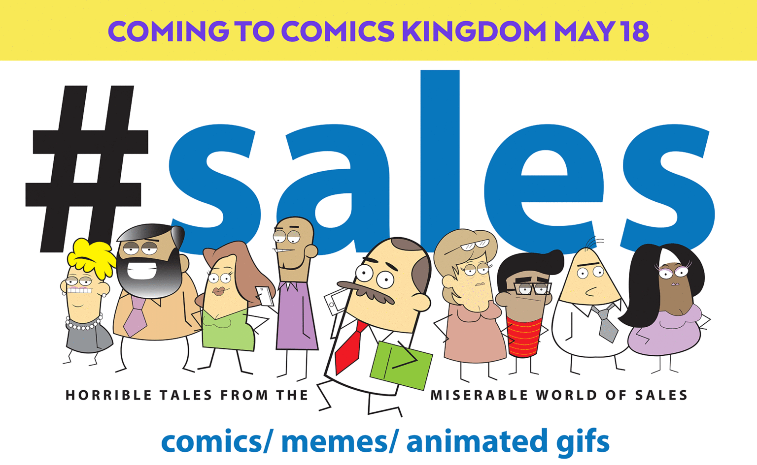 Graphics OCR: COMING TO COMICS KINGDOM MAY 18 #sales HORRIBLE TALES FROM THE MISERABLE WORLD OF SALES comics/ memes/ animated gifs COMING TO COMICS KINGDOM MAY 18 #sales HORRIBLE TALES FROM THE MISERABLE WORLD OF SALES comics/ memes/ animated gifs