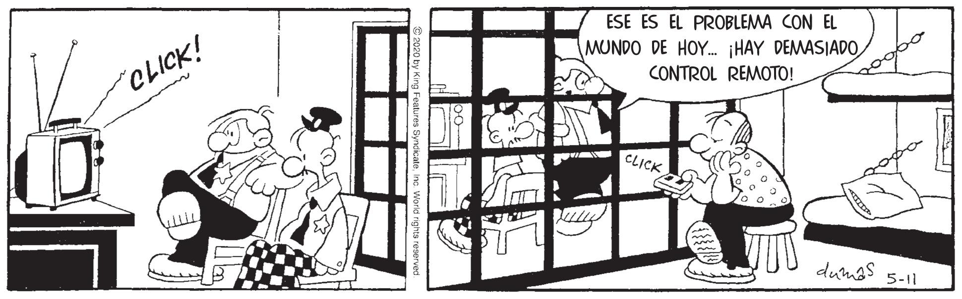 Monochrome OCR: ESE ES EL PROBLEMA CON EL MUNDO DE HOY. HAY DEMASIADO CONTROL REMOTO! "CLICK! CLICK dumos 5-11 ESE ES EL PROBLEMA CON EL MUNDO DE HOY. HAY DEMASIADO CONTROL REMOTO! "CLICK! CLICK dumos 5-11