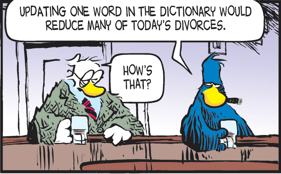 Animation OCR: UPDATING ONE WORD IN THE DICTIONARY WOULD REDUCE MANY OF TODAY'S DIVORCES. HOW'S THAT? UPDATING ONE WORD IN THE DICTIONARY WOULD REDUCE MANY OF TODAY'S DIVORCES. HOW'S THAT?