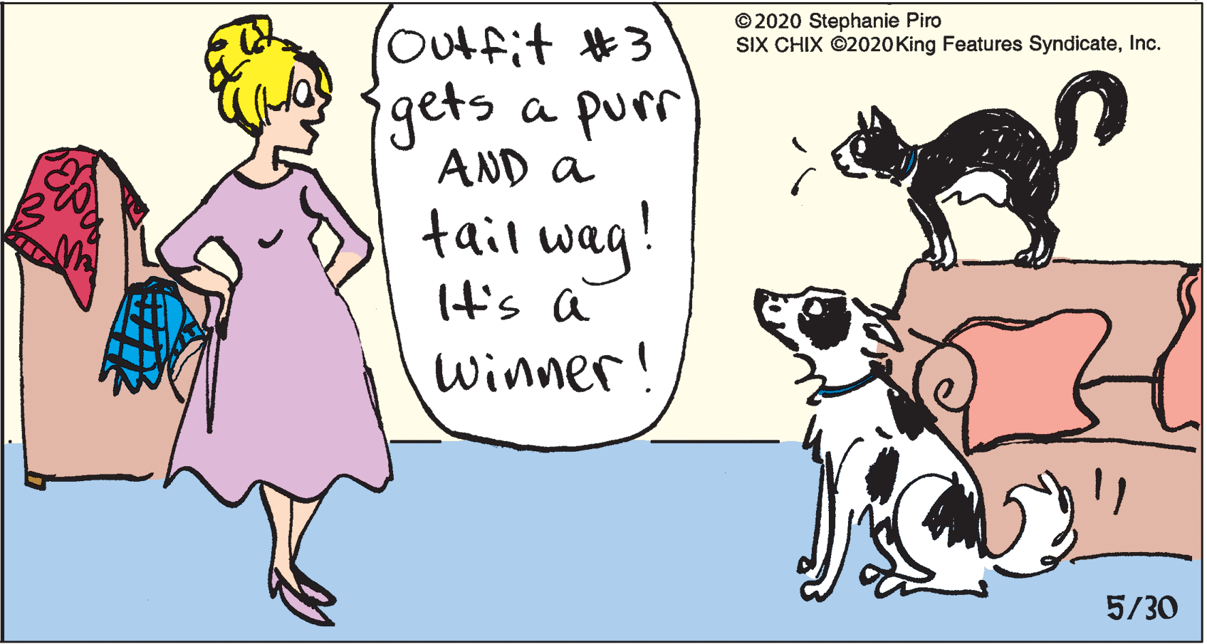 Interaction OCR: fourit gets © 2020 Stephanie Piro SIX CHIX ©2020King Features SyndicateInc. Outfit#3 a purr AND a tail wag! It's a Winner! 5/30 fourit gets © 2020 Stephanie Piro SIX CHIX ©2020King Features SyndicateInc. Outfit#3 a purr AND a tail wag! It's a Winner! 5/30