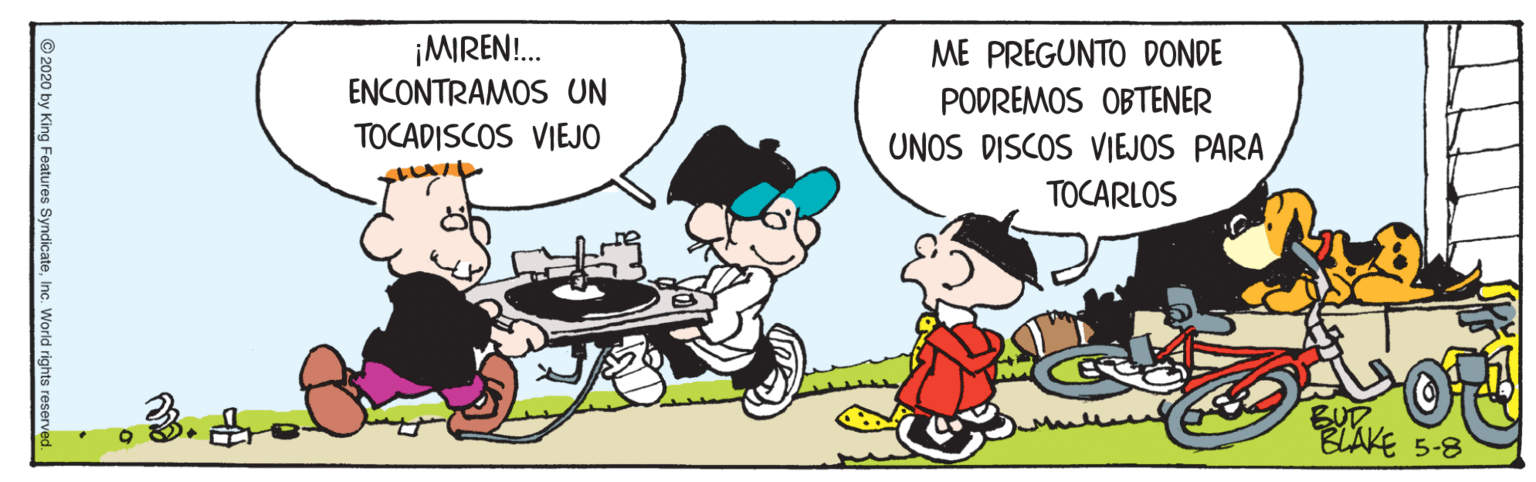 Friendship OCR: ¡MIREN!. ENCONTRAMOS UN ME PREGUNTO DONDE PODREMOS OBTENER TOCADISCOS VIEJO UNOS DISCOS VIEJOS PARA TOCARLOS 5-8 © 2020 by King Features SyndicateInc. World rights reserved. ¡MIREN!. ENCONTRAMOS UN ME PREGUNTO DONDE PODREMOS OBTENER TOCADISCOS VIEJO UNOS DISCOS VIEJOS PARA TOCARLOS 5-8 © 2020 by King Features SyndicateInc. World rights reserved.