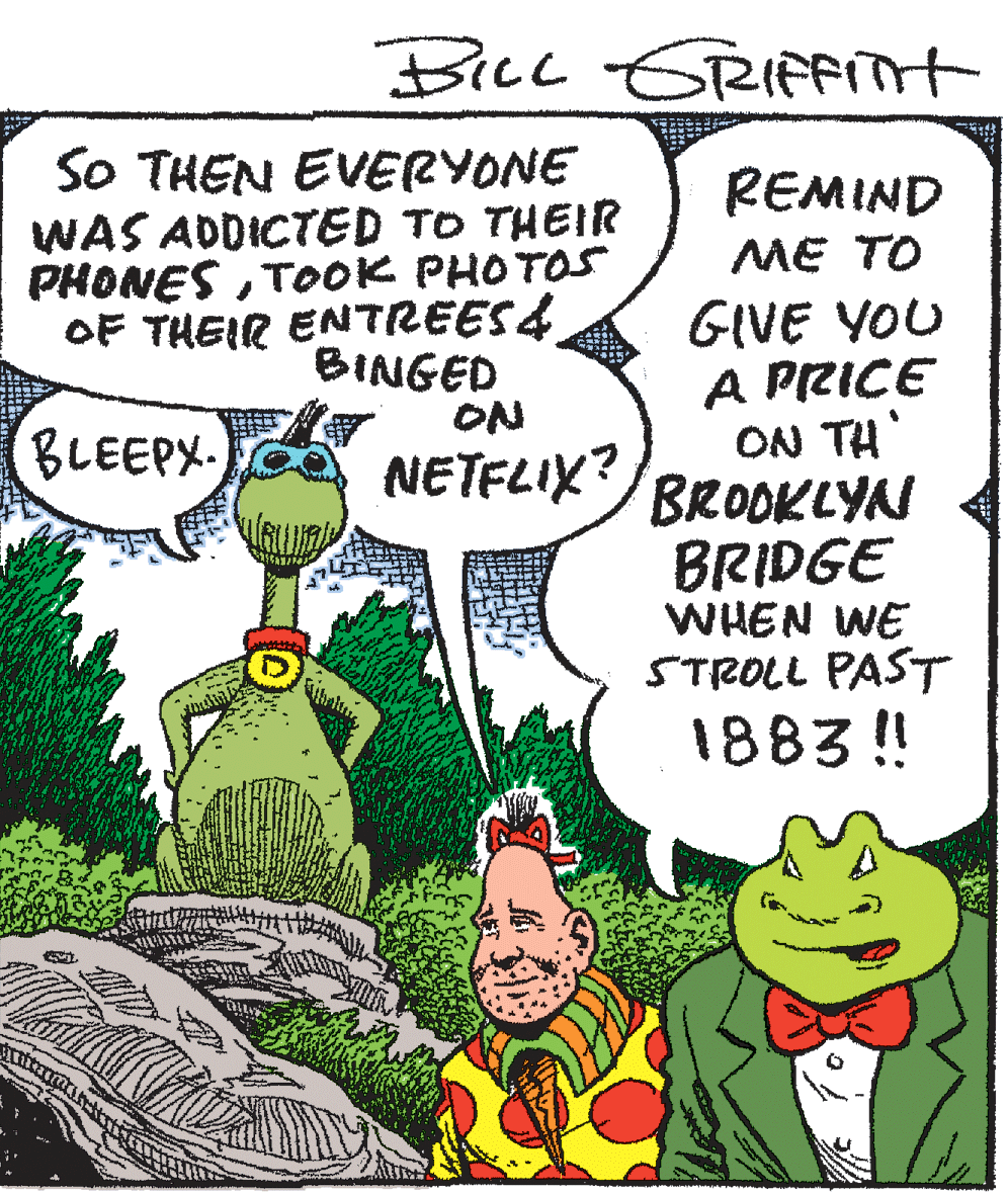 Adaptation OCR: BILL GRIFrnt ERIFFITH So THEN EVERYONE WAS ADDICTED TO THEIR PHONESTOOK PHOTOS OF THEIR ENTREES4 BINGED ON REMIND ME TO GIVE YOU A PRICE ON TH BROOKLYN BRIDGE WHEN WE STROLL PAST 1883 !! BLEEPX. NETFLIX? BILL GRIFrnt ERIFFITH So THEN EVERYONE WAS ADDICTED TO THEIR PHONESTOOK PHOTOS OF THEIR ENTREES4 BINGED ON REMIND ME TO GIVE YOU A PRICE ON TH BROOKLYN BRIDGE WHEN WE STROLL PAST 1883 !! BLEEPX. NETFLIX?