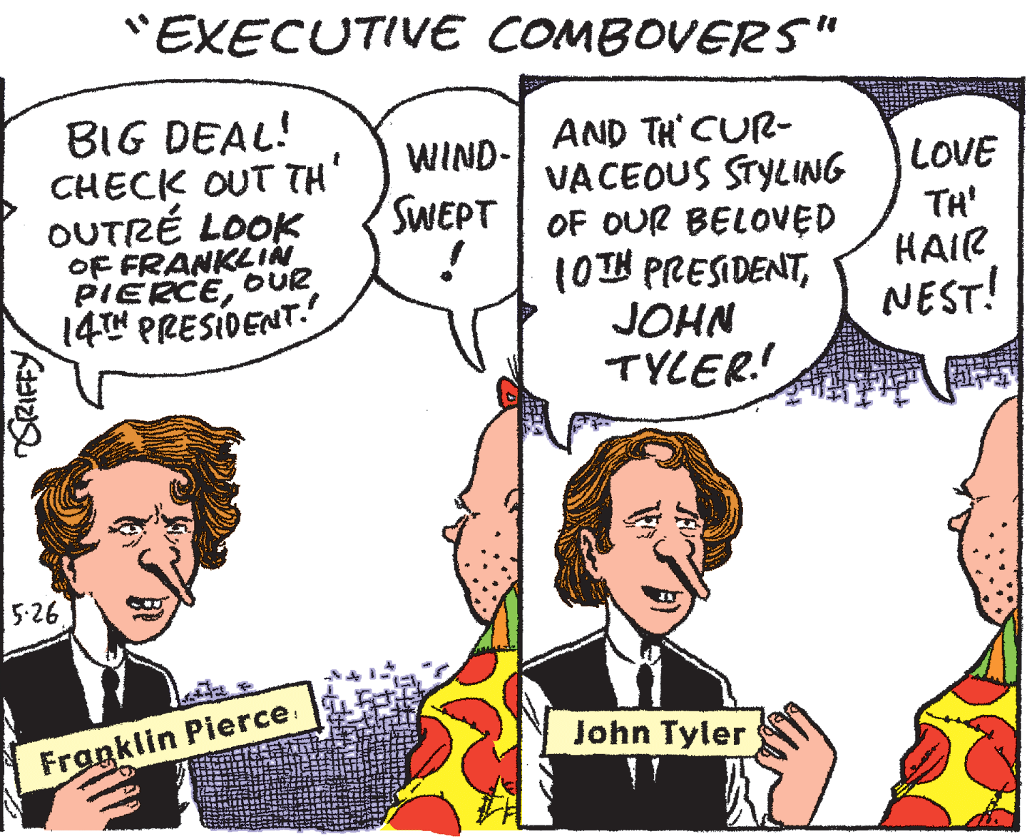 Jaw OCR: "EXECUTIVE COMBOVERS" BIG DEAL! CHECK OUT TH OUTRÉ LOOK OF FRANKLIN PIERCEOUR 14T PRESIDENT. AND TH CUR- VACEOUS STYLING SWEPT OF OUR BELOVED WIND- LOVE TH' HAIR NEST! (OTH PRESIDENTJOHN TYLER! 5:26 John Tyler Franklin Pierce. "EXECUTIVE COMBOVERS" BIG DEAL! CHECK OUT TH OUTRÉ LOOK OF FRANKLIN PIERCEOUR 14T PRESIDENT. AND TH CUR- VACEOUS STYLING SWEPT OF OUR BELOVED WIND- LOVE TH' HAIR NEST! (OTH PRESIDENTJOHN TYLER! 5:26 John Tyler Franklin Pierce.