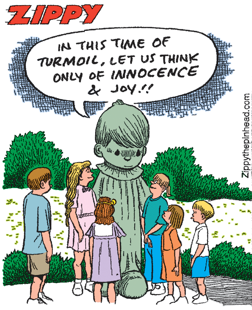 Sharing OCR: ZIPPY IN THIS TIME OF TURMOILLET US THINK ONLY OF INNOCENCE & Joy.!! Zippythepinhead.com ZIPPY IN THIS TIME OF TURMOILLET US THINK ONLY OF INNOCENCE & Joy.!! Zippythepinhead.com
