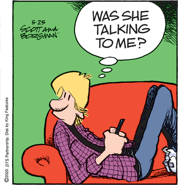 Illustration OCR: 5:25 SCOTTANA BOZGNAN WAS SHE TALKING TO ME? ©2020 ZITS Partnership. Dist. by King Features 5:25 SCOTTANA BOZGNAN WAS SHE TALKING TO ME? ©2020 ZITS Partnership. Dist. by King Features