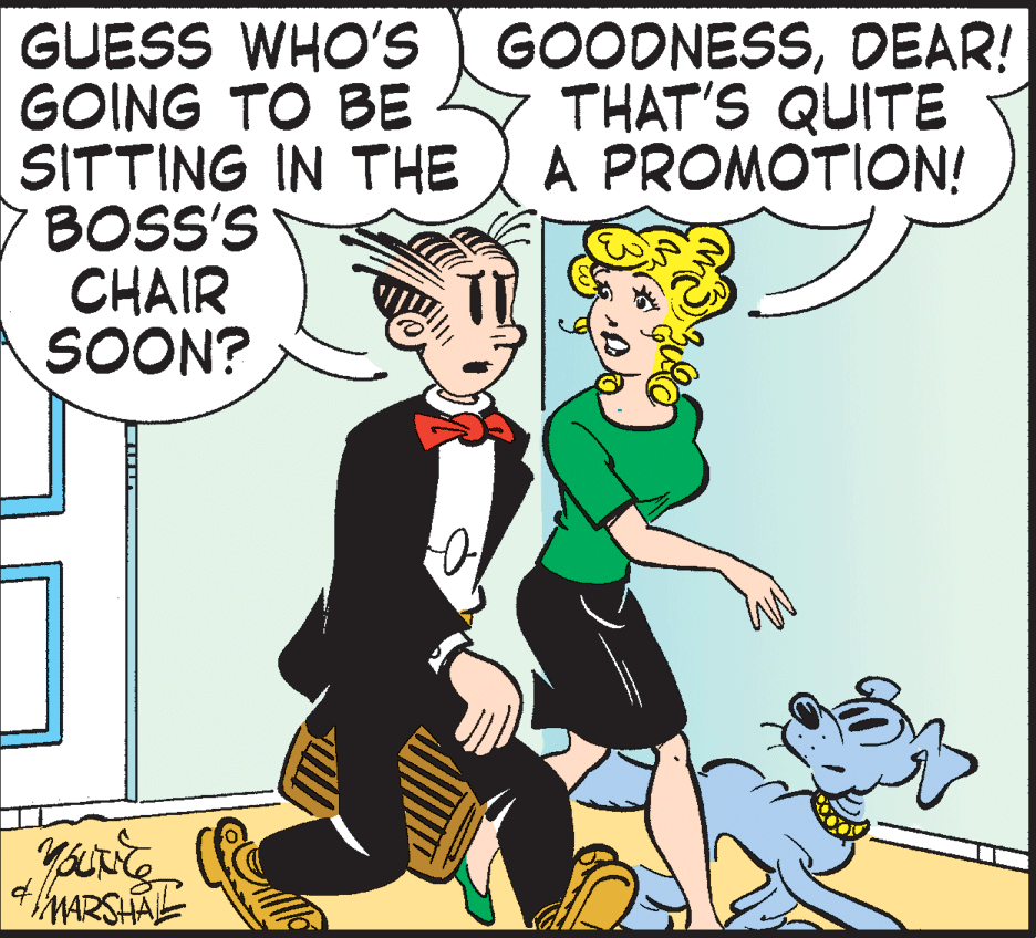 Animation OCR: GUESS WHO'S GOODNESSDEAR! GOING TO BE SITTING IN THE BOSS'S CHAIR SOON? THAT'S QUITE A PROMOTION! MARSHALE GUESS WHO'S GOODNESSDEAR! GOING TO BE SITTING IN THE BOSS'S CHAIR SOON? THAT'S QUITE A PROMOTION! MARSHALE