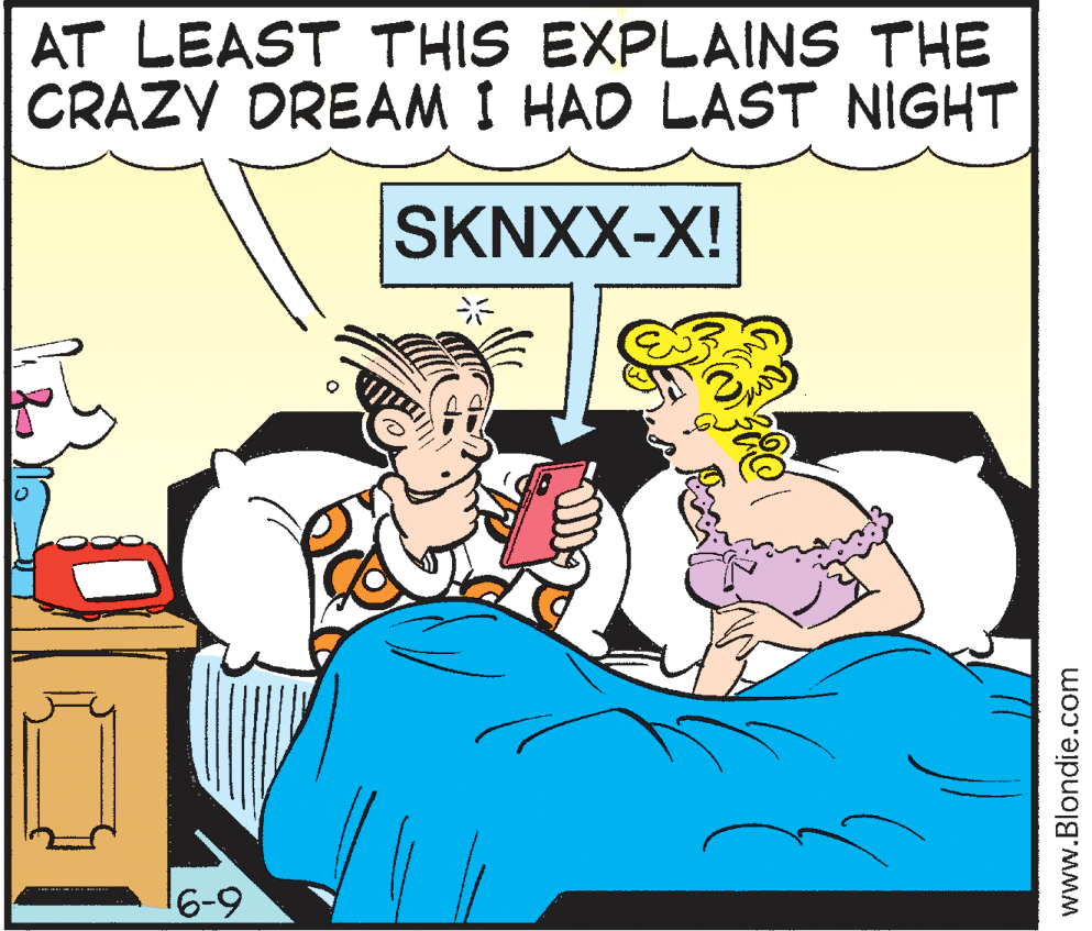 Publication OCR: AT LEAST THIS EXPLAINS THE CRAZY DREAM I HAD LAST NIGHT SKNXX-X! 16-9 www.Blondie.com AT LEAST THIS EXPLAINS THE CRAZY DREAM I HAD LAST NIGHT SKNXX-X! 16-9 www.Blondie.com