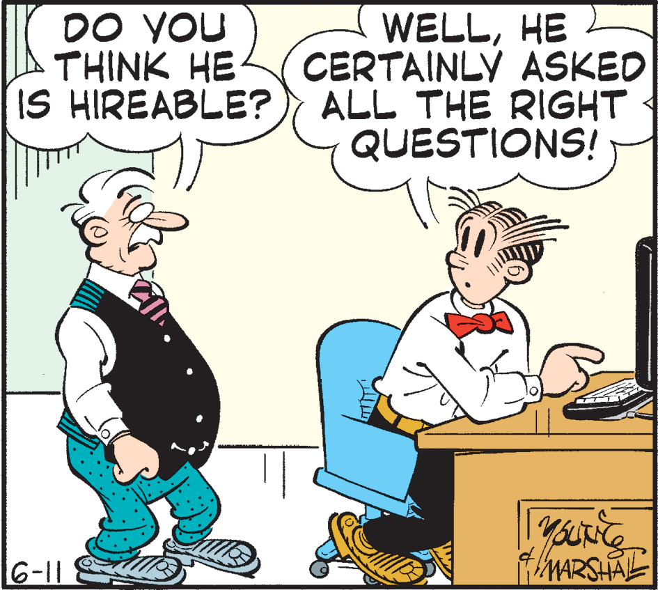 Art OCR: DO YOU THINK HE IS HIREABLE? WELLHE CERTAINLY ASKED ALL THE RIGHT QUESTIONS! 6-11 DO YOU THINK HE IS HIREABLE? WELLHE CERTAINLY ASKED ALL THE RIGHT QUESTIONS! 6-11