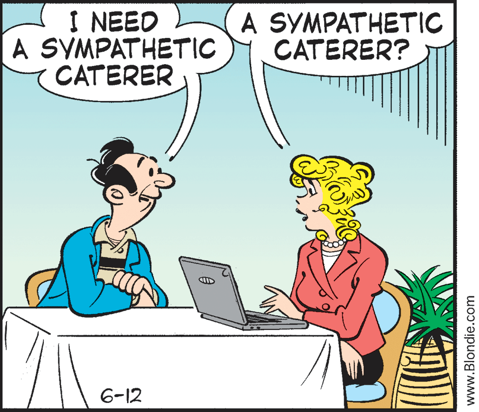 Organism OCR: I NEED A SYMPATHETIC CATERER SYMPATHETIC CATERER? 6-12 www.Blondie.com I NEED A SYMPATHETIC CATERER SYMPATHETIC CATERER? 6-12 www.Blondie.com