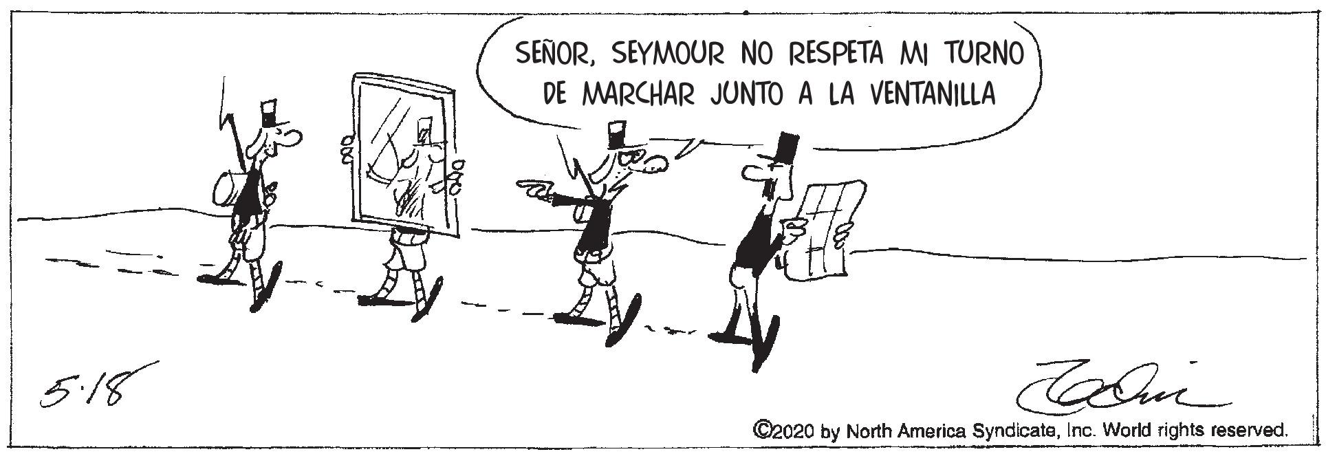 Rectangle OCR: SEÑORSEYMOUR NO RESPETA MI TURNO DE MARCHAR JUNTO A LA VENTANILLA 518 ©2020 by North America SyndicateInc. World rights reserved. SEÑORSEYMOUR NO RESPETA MI TURNO DE MARCHAR JUNTO A LA VENTANILLA 518 ©2020 by North America SyndicateInc. World rights reserved.