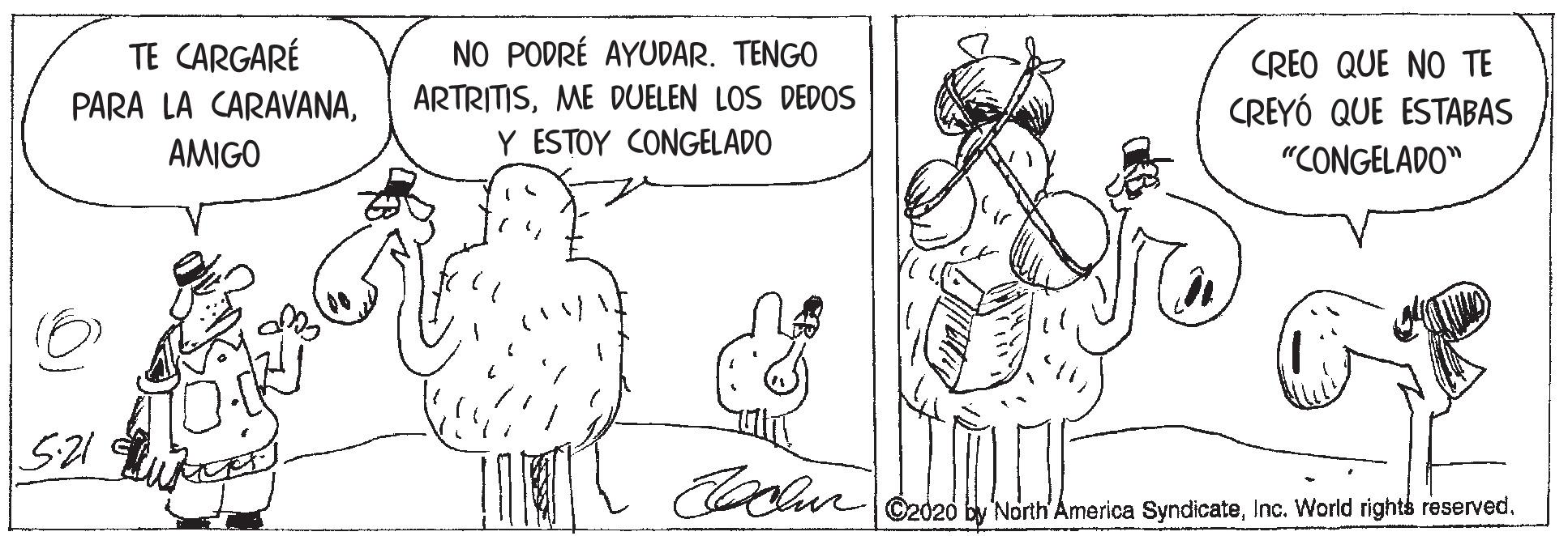 Jaw OCR: TE CARGARÉ NO PODRÉ AYUDAR. TENGO CREO QUE NO TE PARA LA CARAVANAME DUELEN LOS DEDOS CREYÓ QUE ESTABAS AMIGO Y ESTOY CONGELADO "CONGELADO" ©2d20 by North'America SyndicateInc. World rights reserved. TE CARGARÉ NO PODRÉ AYUDAR. TENGO CREO QUE NO TE PARA LA CARAVANAME DUELEN LOS DEDOS CREYÓ QUE ESTABAS AMIGO Y ESTOY CONGELADO "CONGELADO" ©2d20 by North'America SyndicateInc. World rights reserved.