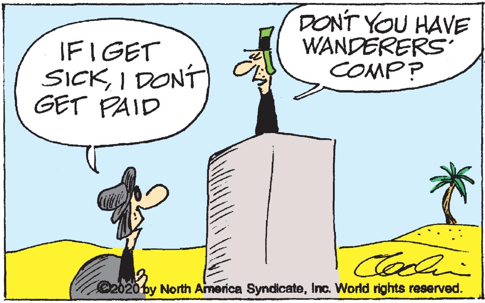 Parallel OCR: DONT YOU HAVE WANDERERS COMP? IFIGET SICKI DONT GET PAID O2020 by North America SyndicateInc. World rights reserved. DONT YOU HAVE WANDERERS COMP? IFIGET SICKI DONT GET PAID O2020 by North America SyndicateInc. World rights reserved.