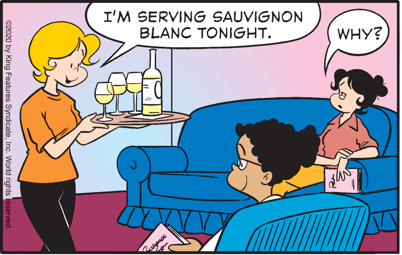 Happy OCR: I'M SERVING SAUVIGNON BLANC TONIGHT. WHY? ©2020 by King Features SyndicateInc. World rights reserved. I'M SERVING SAUVIGNON BLANC TONIGHT. WHY? ©2020 by King Features SyndicateInc. World rights reserved.