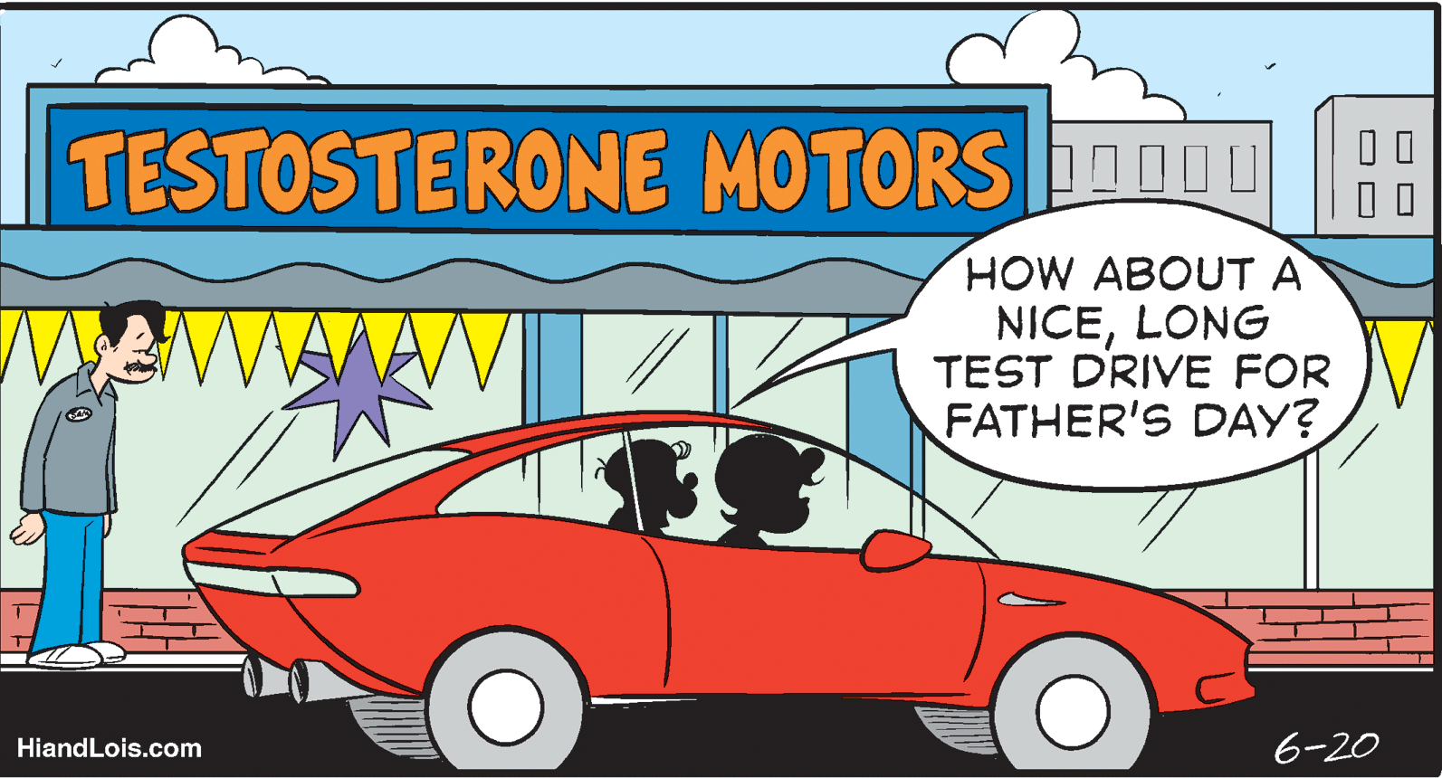 Cartoon OCR: TESTOSTERONE MOTORS ouu HOW ABOUT A NICELONG TEST DRIVE FOR FATHER'S DAY? HiandLois.com 6-20 O O TESTOSTERONE MOTORS ouu HOW ABOUT A NICELONG TEST DRIVE FOR FATHER'S DAY? HiandLois.com 6-20 O O