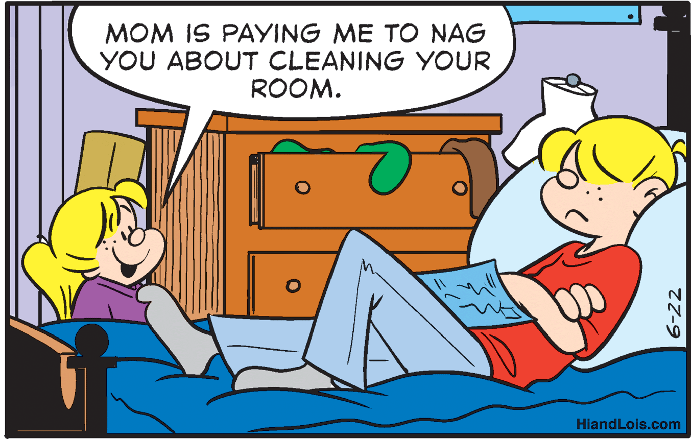 Art OCR: MOM IS PAYING ME TO NAG YOU ABOUT CLEANING YOUR ROOM. HiandLois.com MOM IS PAYING ME TO NAG YOU ABOUT CLEANING YOUR ROOM. HiandLois.com