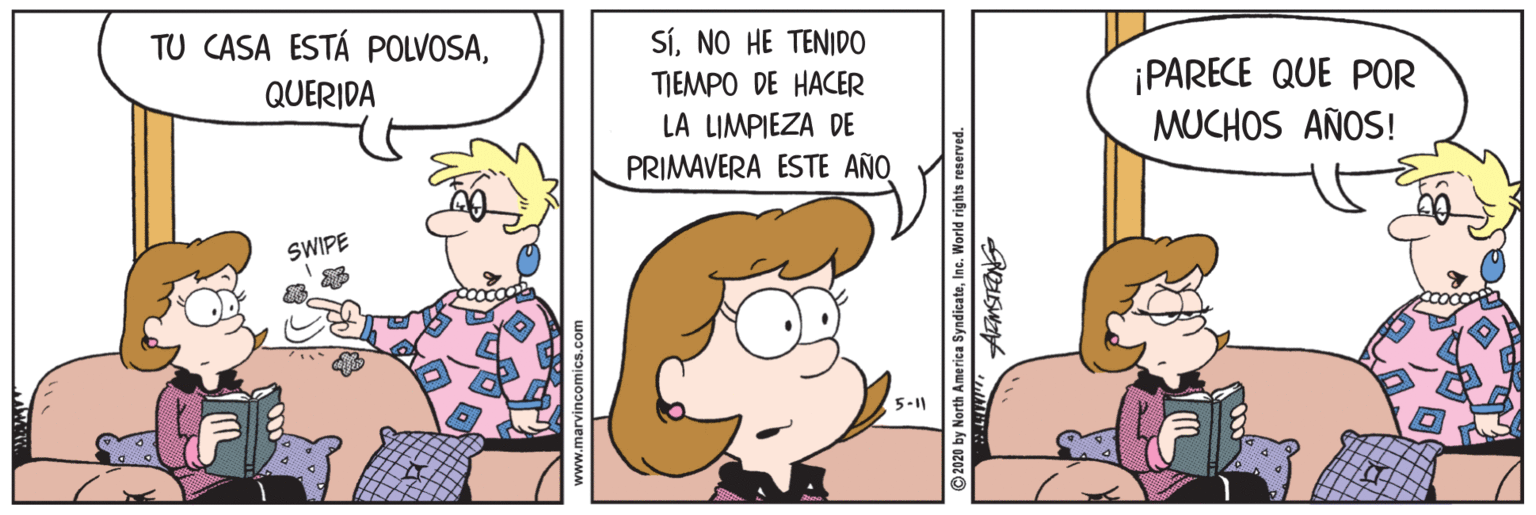 Finger OCR: TU CASA ESTÁ POLVOSANO HE TENIDO TIEMPO DE HACER LA LIMPIEZA DE PRIMAVERA ESTE AÑO ¡PARECE QUE POR MUCHOS AÑOS! QUERIDA SWIPE 5-11 © 2020 by North America SyndicateInc. World rights reserved. AFMSTEONG TU CASA ESTÁ POLVOSANO HE TENIDO TIEMPO DE HACER LA LIMPIEZA DE PRIMAVERA ESTE AÑO ¡PARECE QUE POR MUCHOS AÑOS! QUERIDA SWIPE 5-11 © 2020 by North America SyndicateInc. World rights reserved. AFMSTEONG