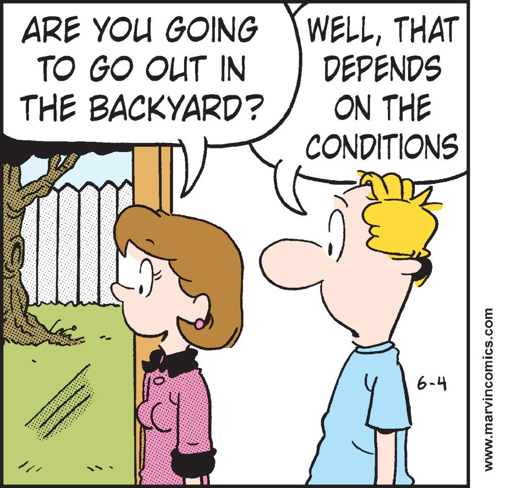 Happy OCR: ARE YOU GOING TO GO OUT IN THE BACKYARD? WELLTHAT DEPENDS ON THE CONDITIONS 6-4 www.marvincomics.com ARE YOU GOING TO GO OUT IN THE BACKYARD? WELLTHAT DEPENDS ON THE CONDITIONS 6-4 www.marvincomics.com