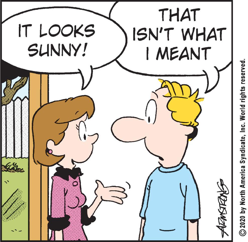 Happy OCR: IT LOOKS SUNNY! THAT ISN'T WHAT I MEANT © 2020 by North America SyndicateInc. World rights reserved. IT LOOKS SUNNY! THAT ISN'T WHAT I MEANT © 2020 by North America SyndicateInc. World rights reserved.
