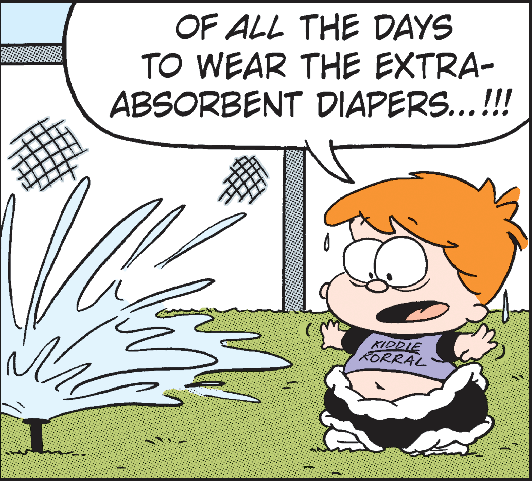 Grass OCR: OF ALL THE DAYS TO WEAR THE EXTRA- ABSORBENT DIAPERS...!!! KIDDIE KORRAL OF ALL THE DAYS TO WEAR THE EXTRA- ABSORBENT DIAPERS...!!! KIDDIE KORRAL